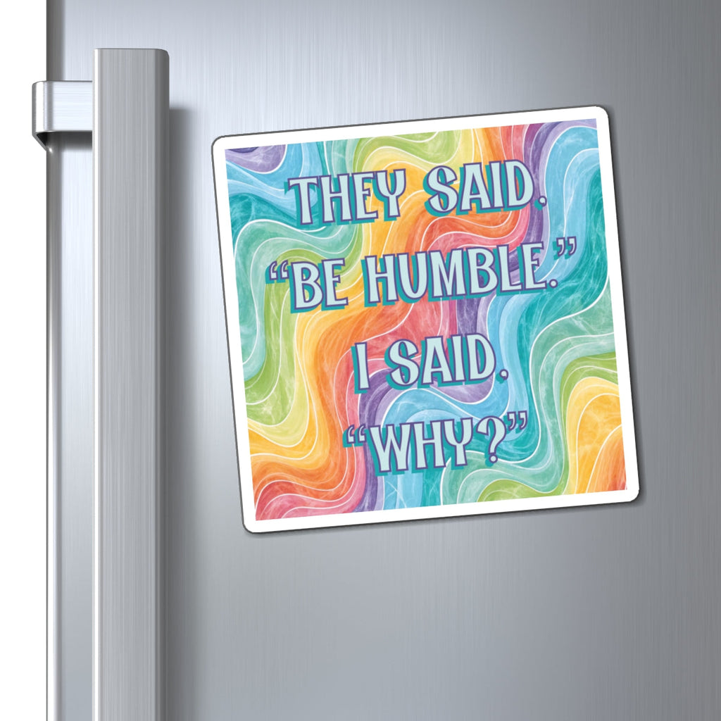 Bespattered Facade "Be Humble" Refrigerator Magnet
