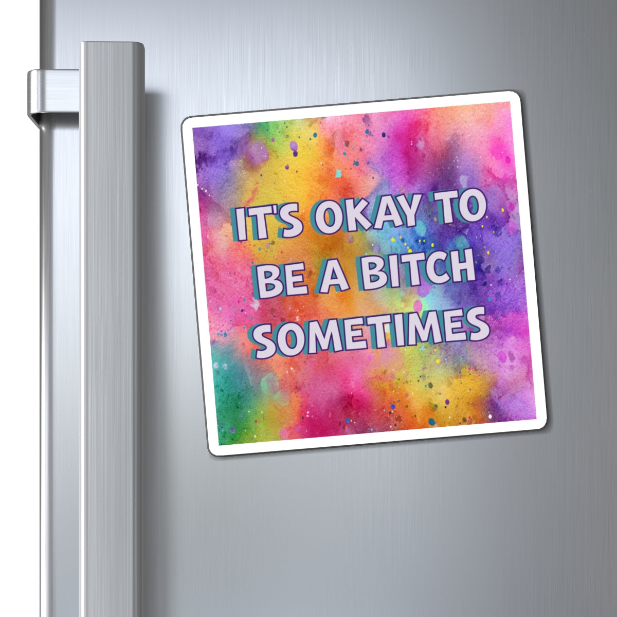 Bespattered Facade "Be a Bitch Sometimes" Refrigerator Magnet