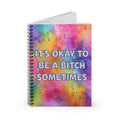 Bespattered Facade "Be a Bitch Sometimes" Spiral Notebook - Lined Pages