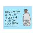 Been Saving Up All My Fucks For a Special Occassion Unframed Art Print