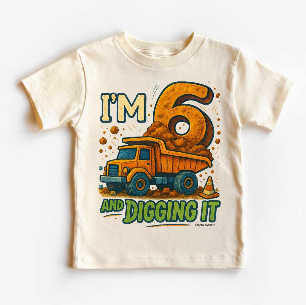 I'm Six And Digging It Birthday Shirt - Construction Birthday Tee