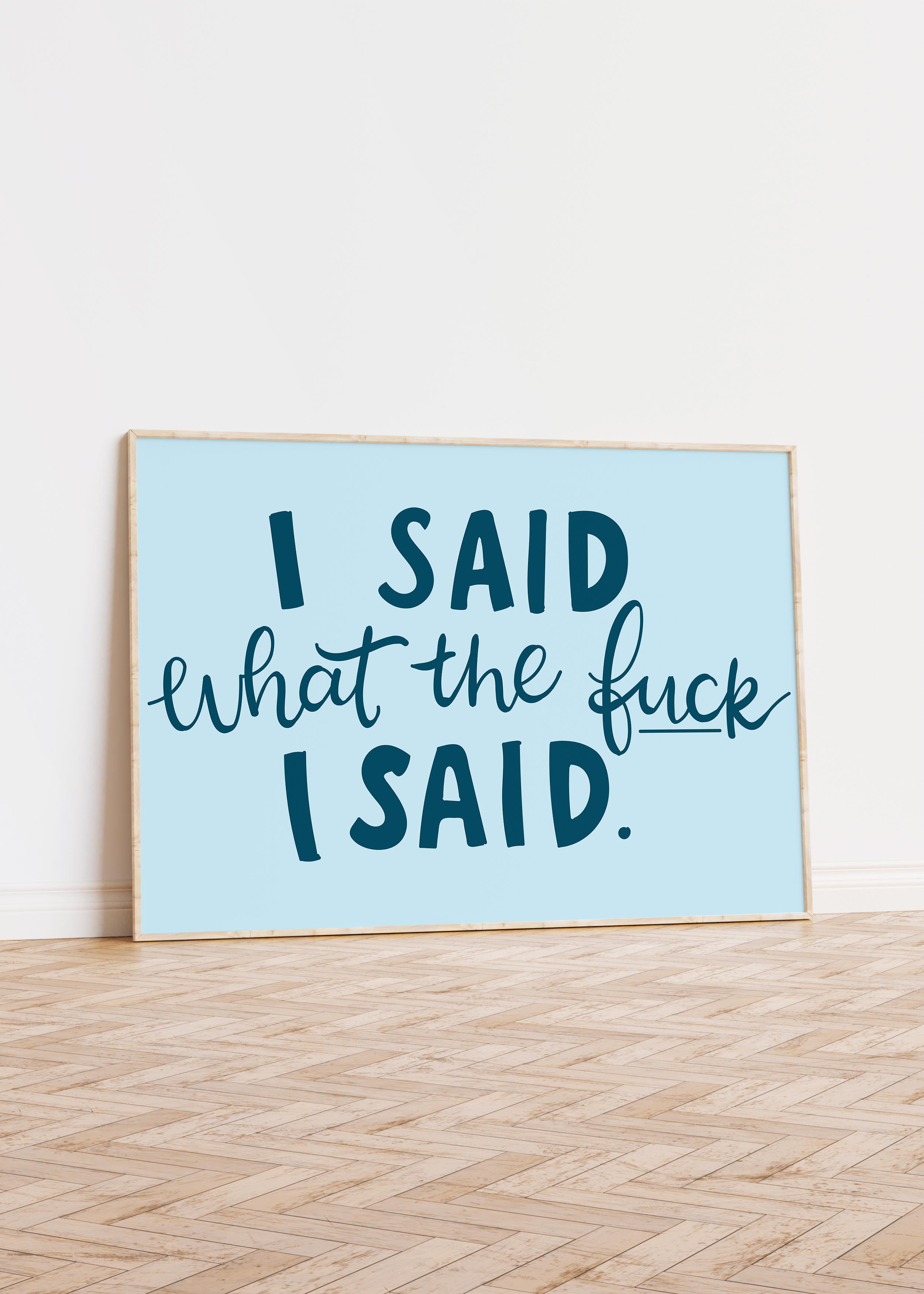 I Said What The Fuck I Said Unframed Art Print
