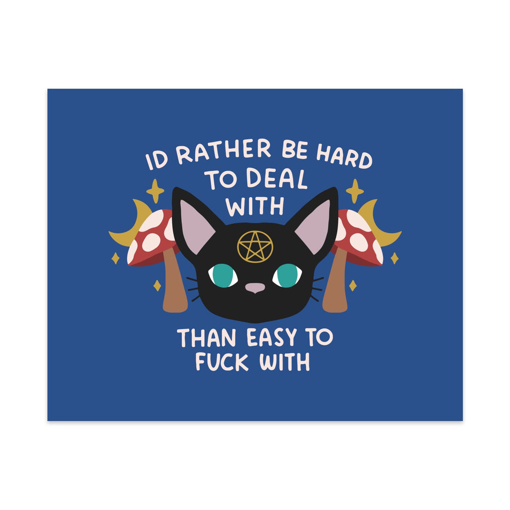 I'd Rather be Hard to Deal With Than Easy to Fuck With Unframed Art Print