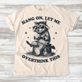 Funny Racoon Hang On Let Me Overthink This Shirt - Printed On Comfort Colors