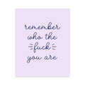 Remember Who the Fuck You Are Unframed Art Print