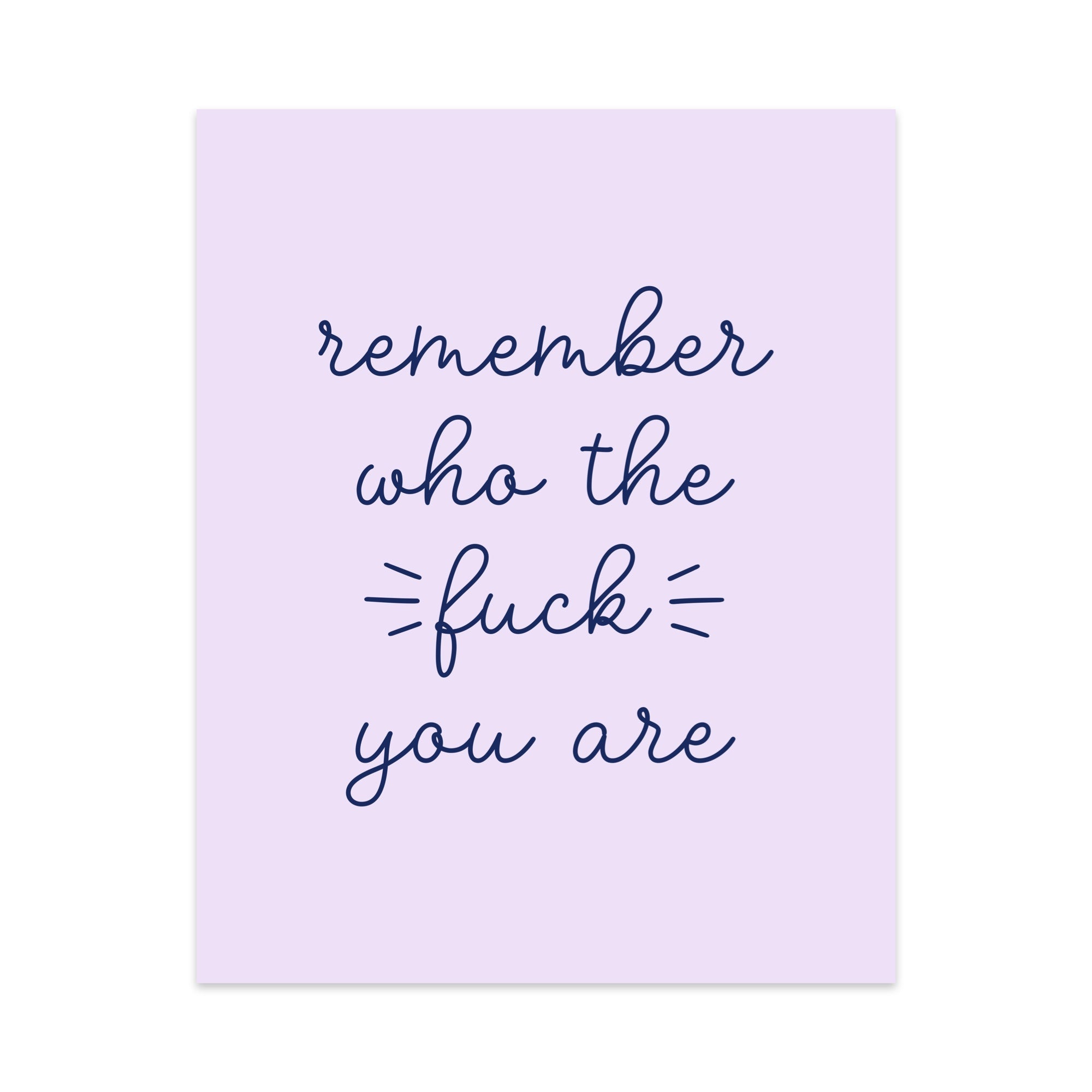Remember Who the Fuck You Are Unframed Art Print