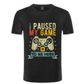"I Paused My Game To Be Here" T-Shirt