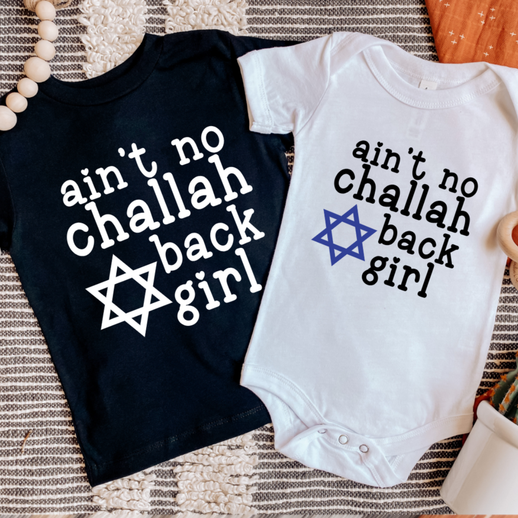 Challah at Your Boy/Ain't No Challah Back Girl Baby and Toddler Shirt