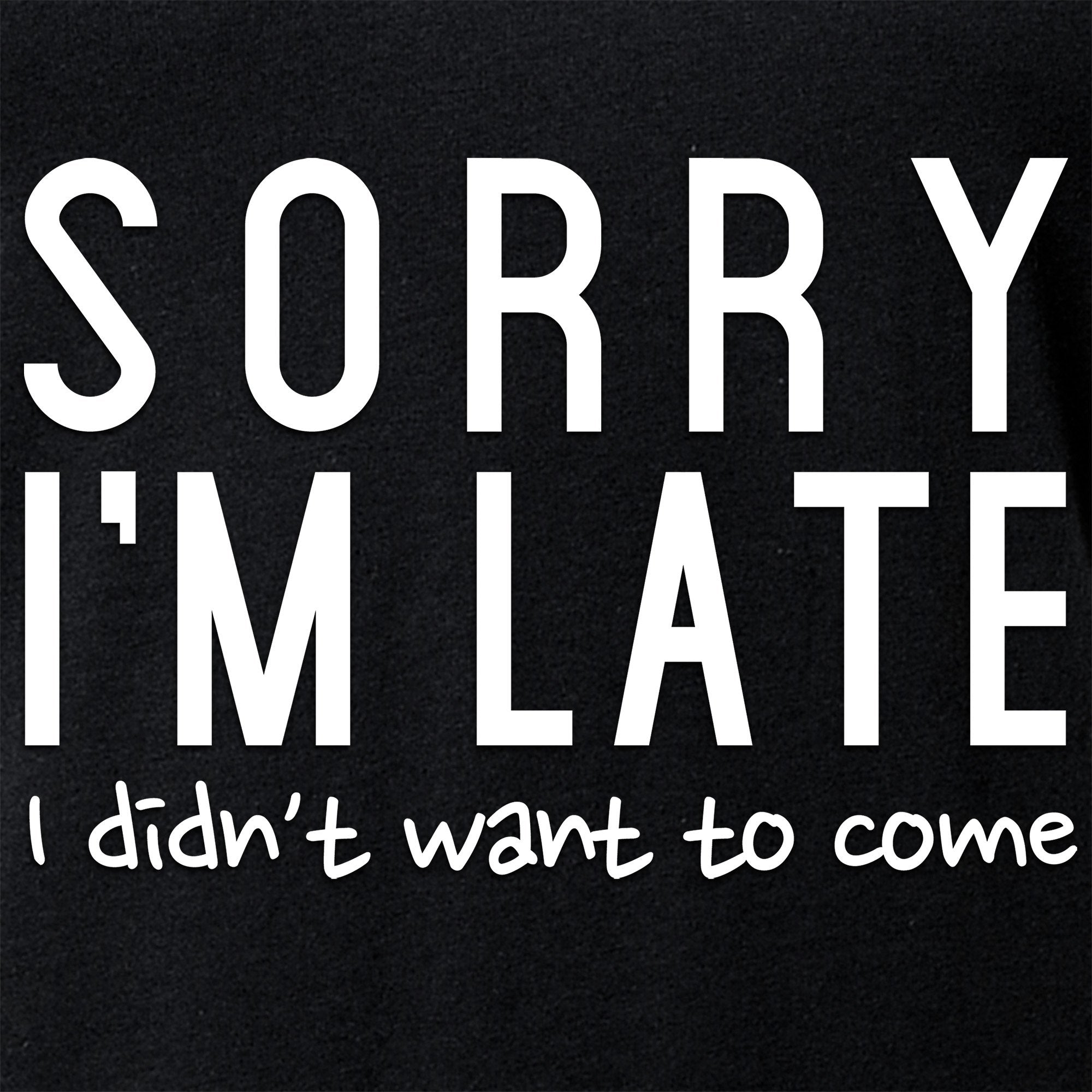 Sorry I'm Late, I Didn't Want To Come Tapered V-Neck Tee Shirt