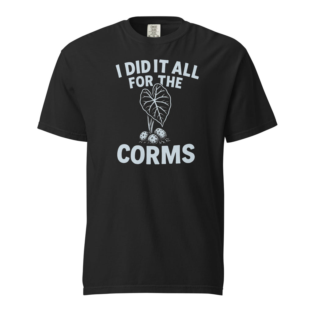 I Did It All for the Corms – Heavyweight Cotton Tee