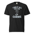 I Did It All for the Corms – Heavyweight Cotton Tee